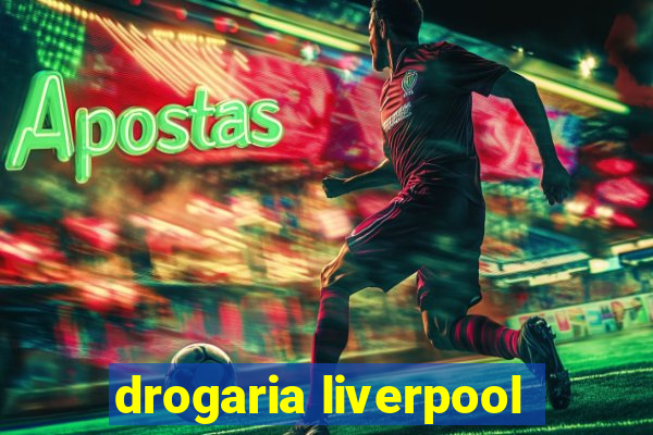 drogaria liverpool